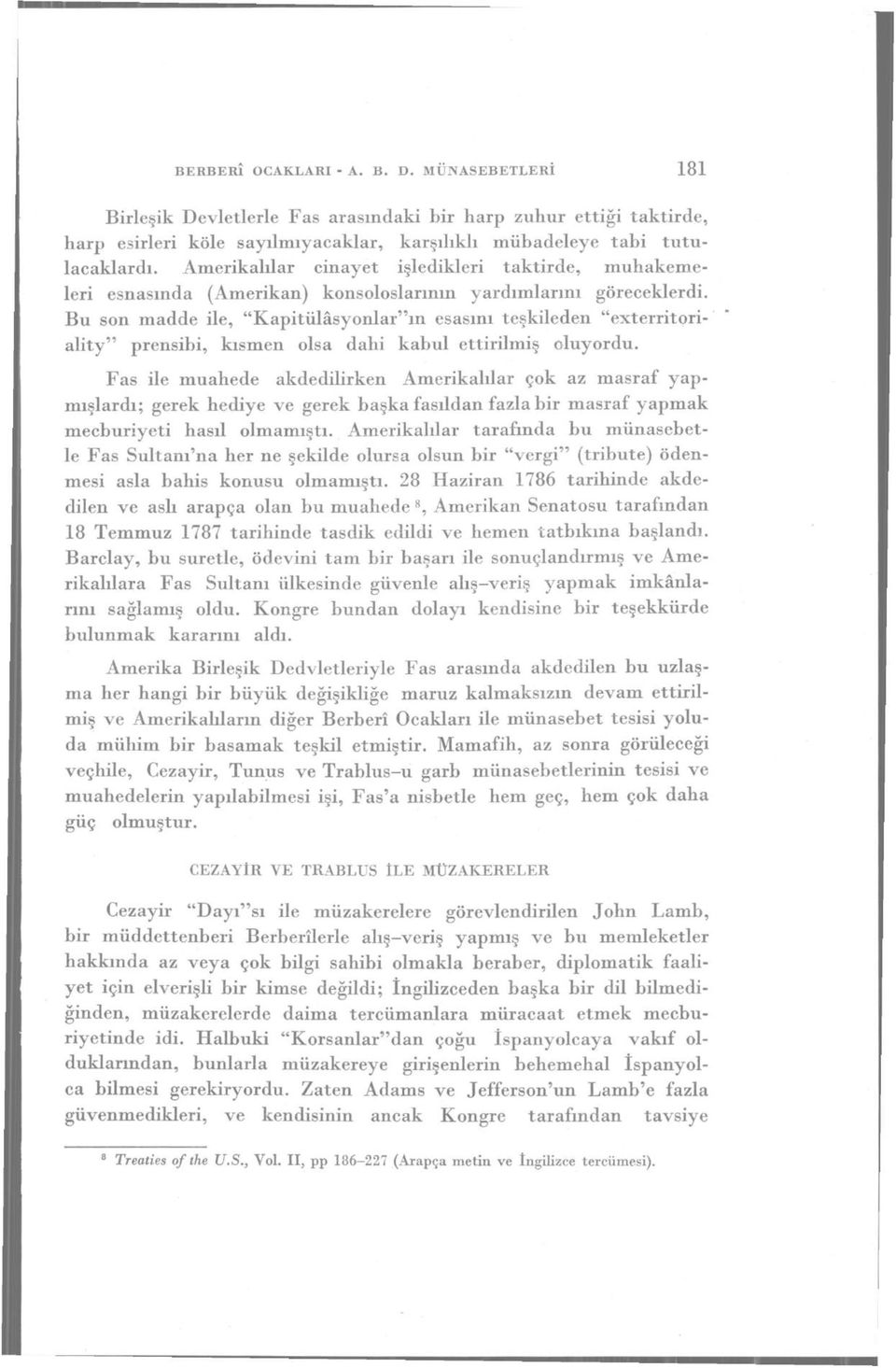 Bu son madde ile, "Kapitülâsyonların esasını teşkileden "exterritoriality" prensibi, kısmen olsa dahi kabul ettirilmiş oluyordu.