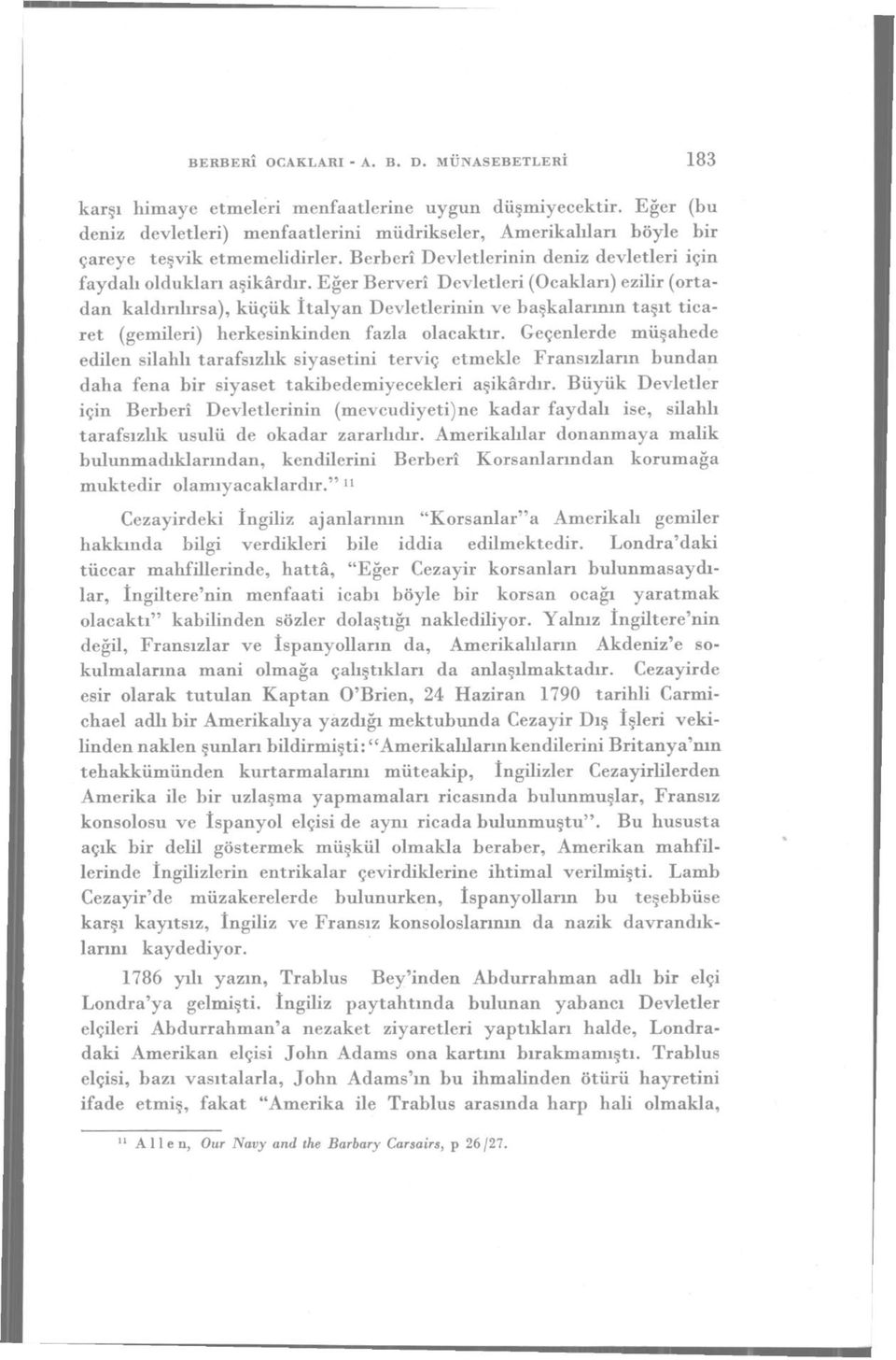 Eğer Berverî Devletleri (Ocakları) ezilir (ortadan kaldırılırsa), küçük İtalyan Devletlerinin ve başkalarının taşıt ticaret (gemileri) herkesinkinden fazla olacaktır.