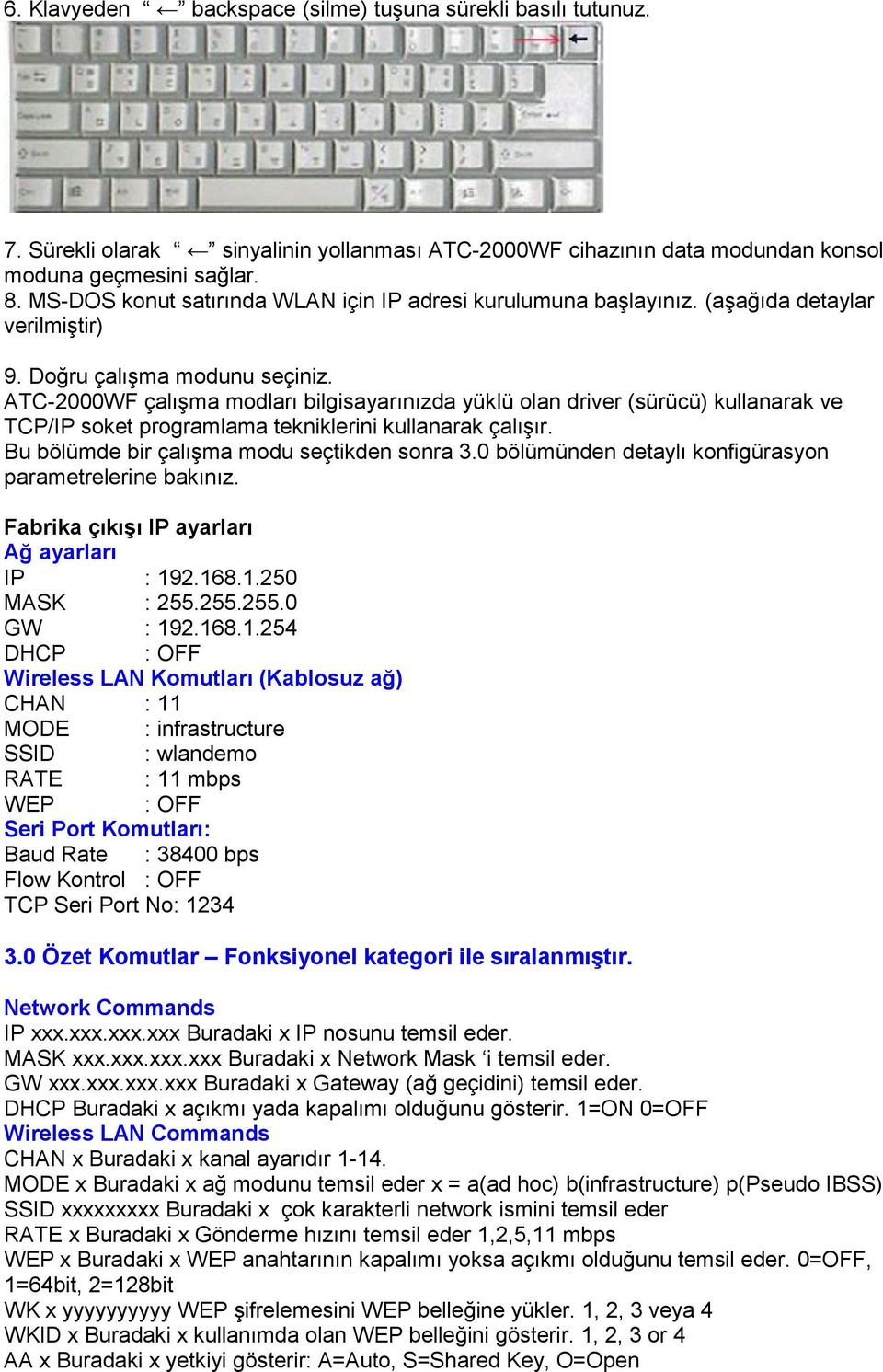 ATC-2000WF çalışma modları bilgisayarınızda yüklü olan driver (sürücü) kullanarak ve TCP/IP soket programlama tekniklerini kullanarak çalışır. Bu bölümde bir çalışma modu seçtikden sonra 3.