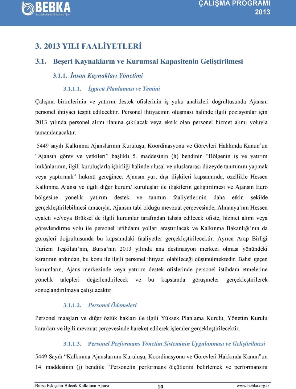 5449 sayılı Kalkınma Ajanslarının Kuruluşu, Koordinasyonu ve Görevleri Hakkında Kanun un Ajansın görev ve yetkileri başlıklı 5.