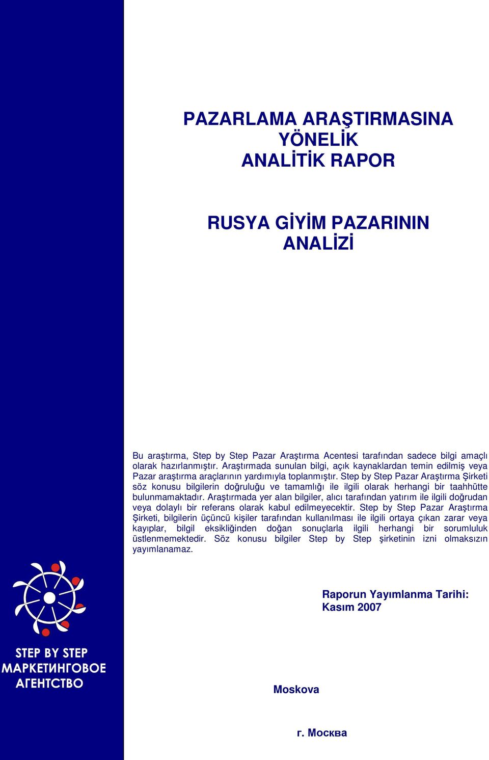 Step by Step Pazar Araştırma Şirketi söz konusu bilgilerin doğruluğu ve tamamlığı ile ilgili olarak herhangi bir taahhütte bulunmamaktadır.