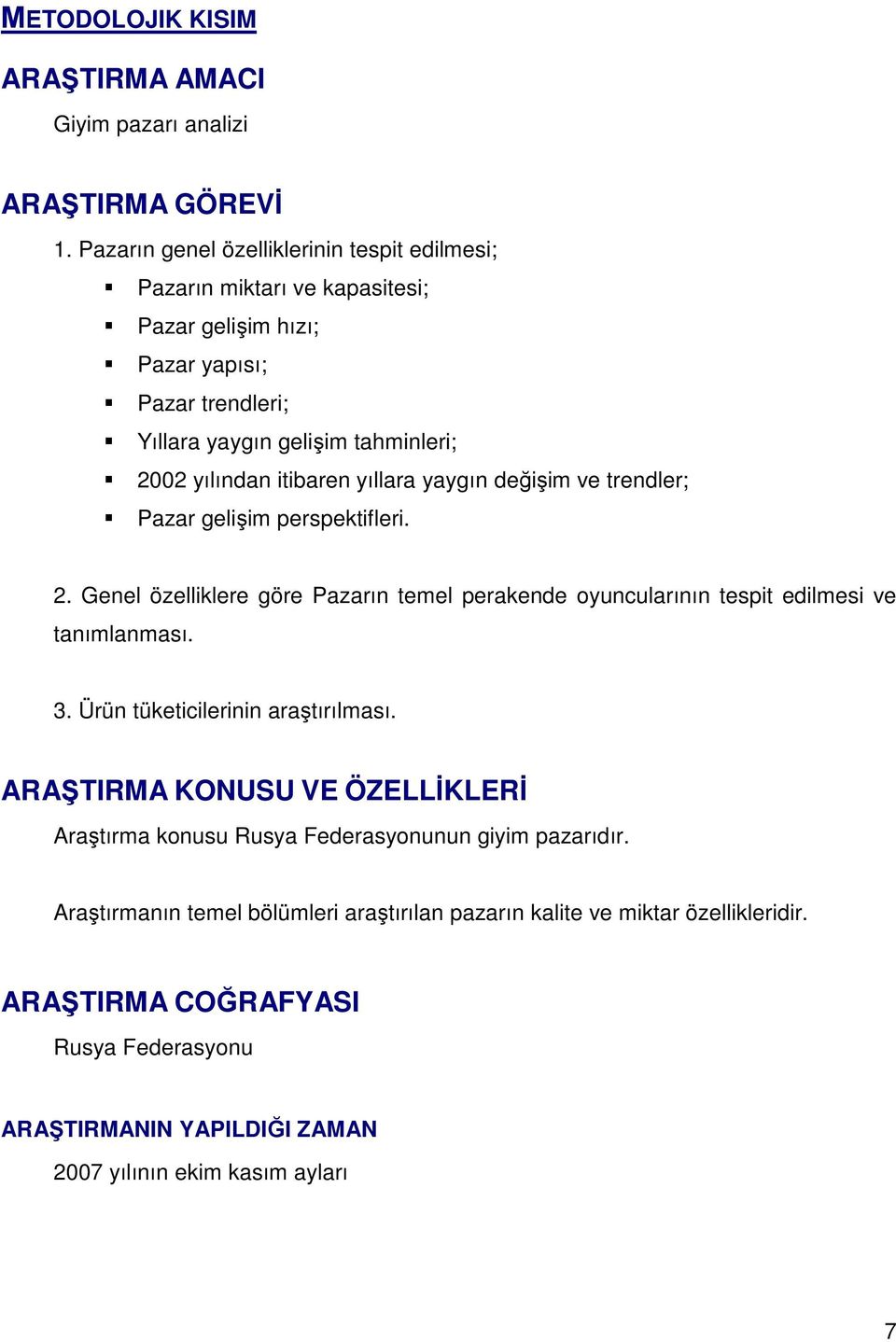 itibaren yıllara yaygın değişim ve trendler; Pazar gelişim perspektifleri. 2. Genel özelliklere göre Pazarın temel perakende oyuncularının tespit edilmesi ve tanımlanması. 3.