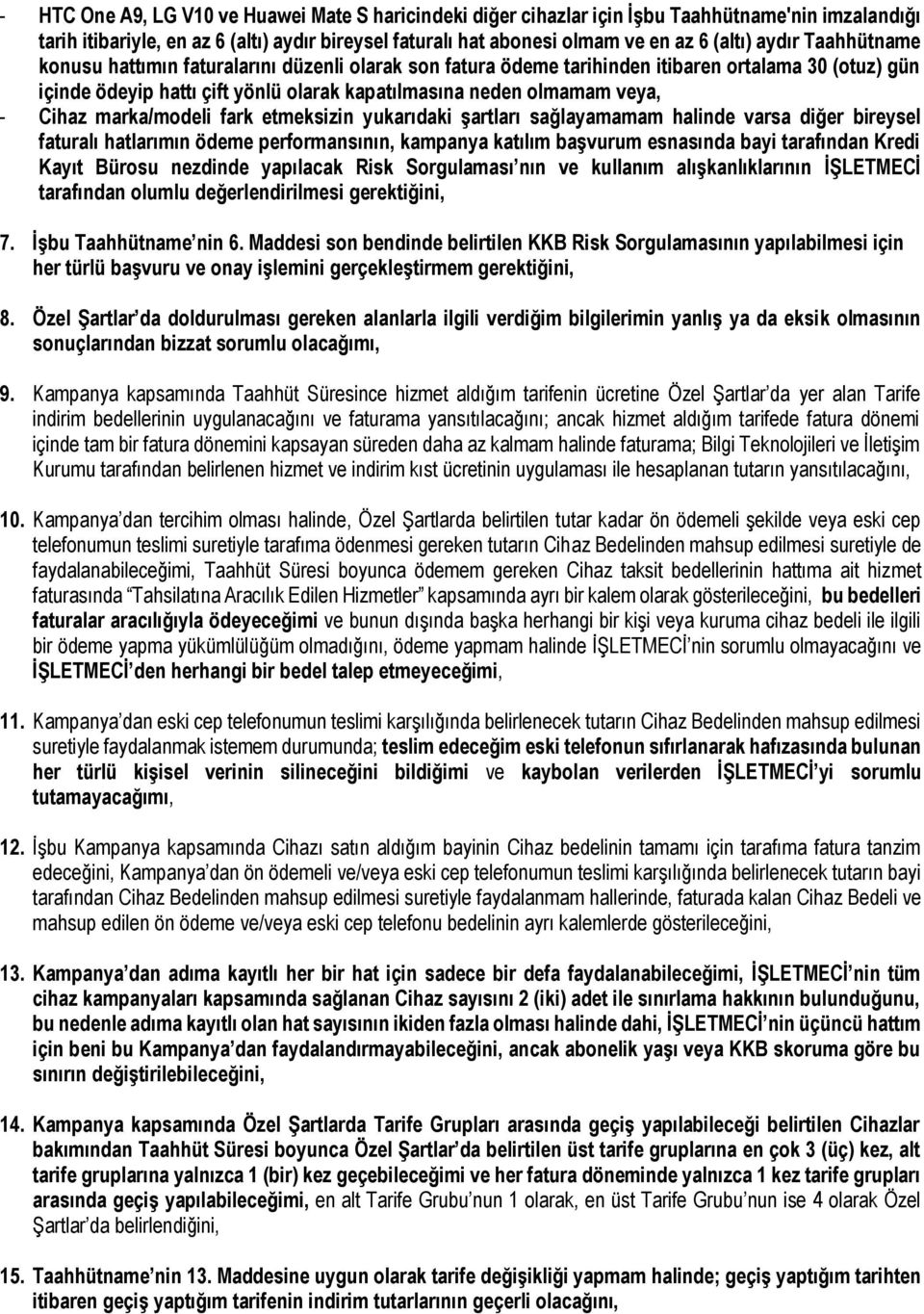 Cihaz marka/modeli fark etmeksizin yukarıdaki şartları sağlayamamam halinde varsa diğer bireysel faturalı hatlarımın ödeme performansının, kampanya katılım başvurum esnasında bayi tarafından Kredi