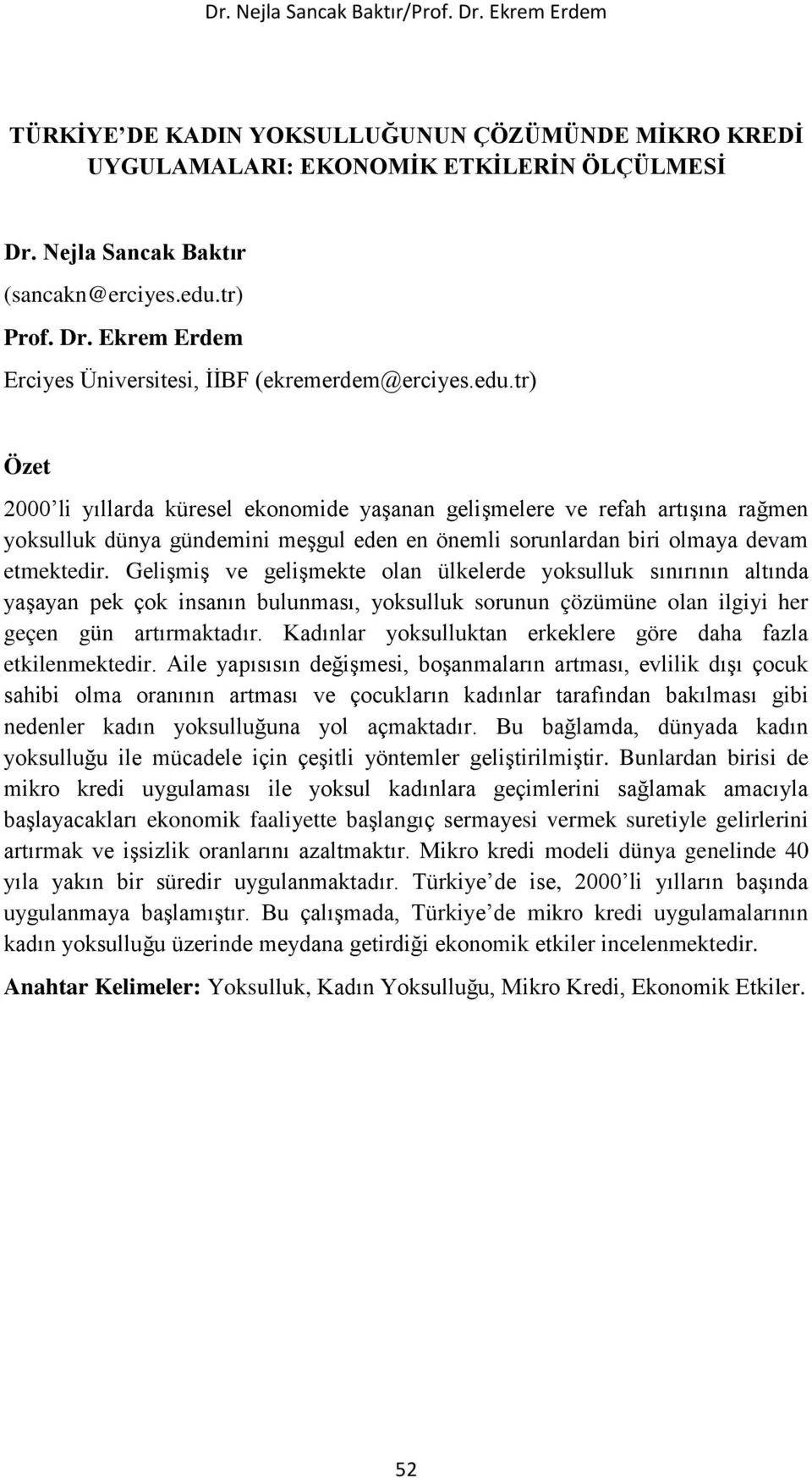 Gelişmiş ve gelişmekte olan ülkelerde yoksulluk sınırının altında yaşayan pek çok insanın bulunması, yoksulluk sorunun çözümüne olan ilgiyi her geçen gün artırmaktadır.