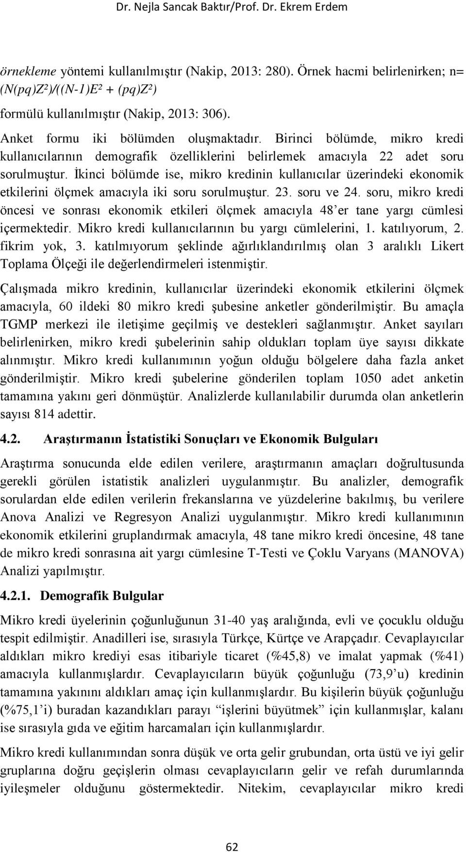 İkinci bölümde ise, mikro kredinin kullanıcılar üzerindeki ekonomik etkilerini ölçmek amacıyla iki soru sorulmuştur. 23. soru ve 24.