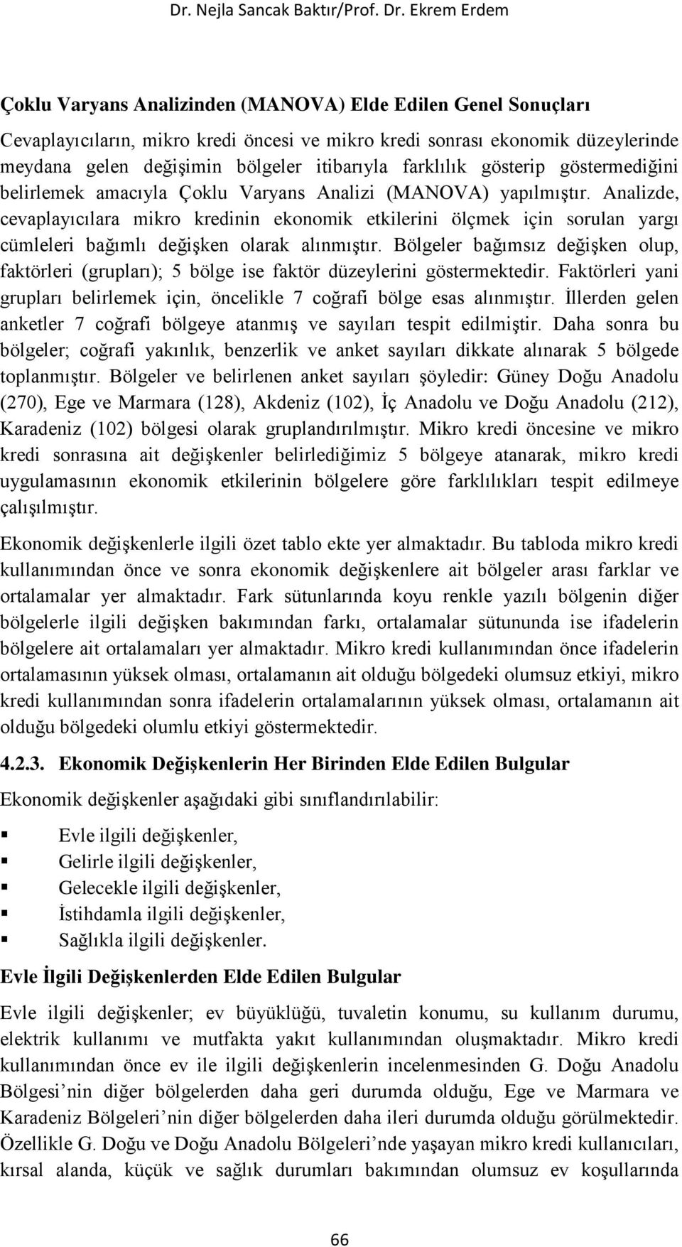 itibarıyla farklılık gösterip göstermediğini belirlemek amacıyla Çoklu Varyans Analizi (MANOVA) yapılmıştır.