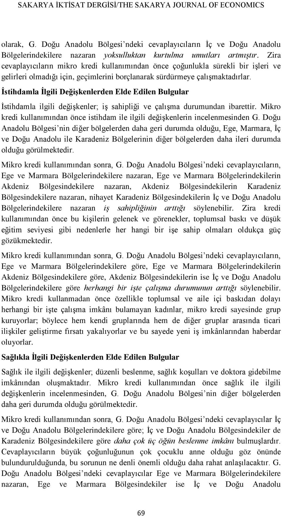 İstihdamla İlgili Değişkenlerden Elde Edilen Bulgular İstihdamla ilgili değişkenler; iş sahipliği ve çalışma durumundan ibarettir.