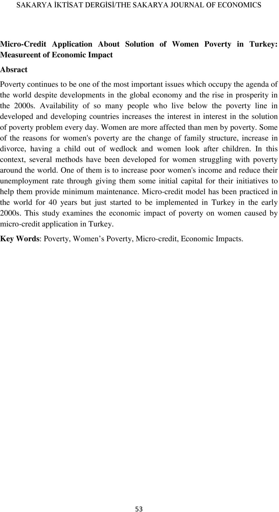 Availability of so many people who live below the poverty line in developed and developing countries increases the interest in interest in the solution of poverty problem every day.