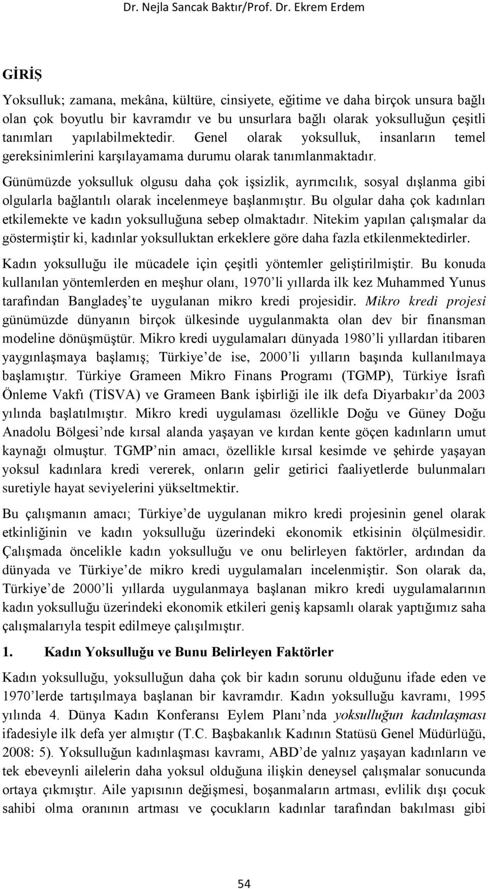 yapılabilmektedir. Genel olarak yoksulluk, insanların temel gereksinimlerini karşılayamama durumu olarak tanımlanmaktadır.