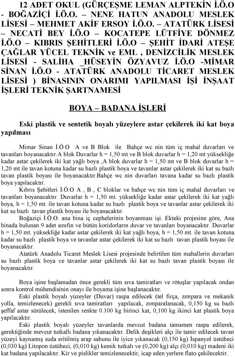 İNŞAAT İŞLERİ TEKNİK ŞARTNAMESİ BOYA BADANA İŞLERİ Eski plastik ve sentetik boyalı yüzeylere astar çekilerek iki kat boya yapılması Mimar Sinan İ.Ö.