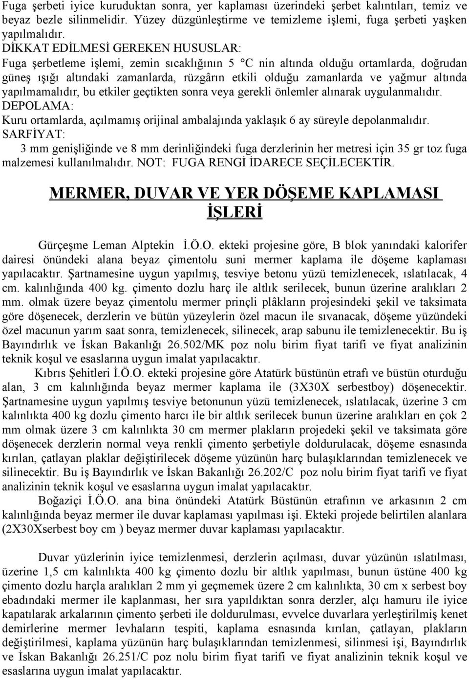 altında yapılmamalıdır, bu etkiler geçtikten sonra veya gerekli önlemler alınarak uygulanmalıdır. DEPOLAMA: Kuru ortamlarda, açılmamış orijinal ambalajında yaklaşık 6 ay süreyle depolanmalıdır.