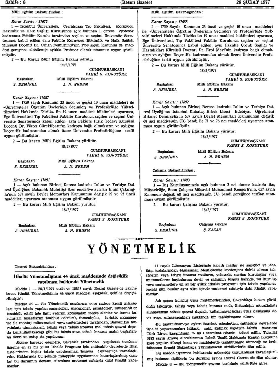 Orhan Demirhmdi'nin 1760 sayılı Kanunun 24. maddesi gereğince alabileceği aylıkla Profesör olarak atanması uygun görülmüştür. 2 Bu Kararı Millî Eğitim Bakanı yürütür. '14/2/1977 CUMHURBAŞKANI FAHRİ S.