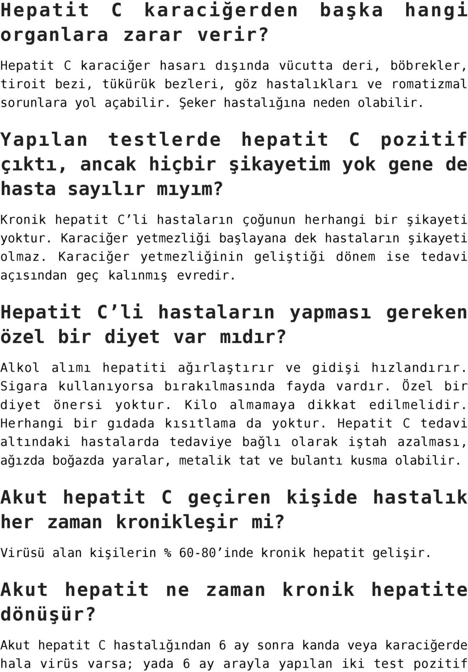 Yapılan testlerde hepatit C pozitif çıktı, ancak hiçbir şikayetim yok gene de hasta sayılır mıyım? Kronik hepatit C li hastaların çoğunun herhangi bir şikayeti yoktur.