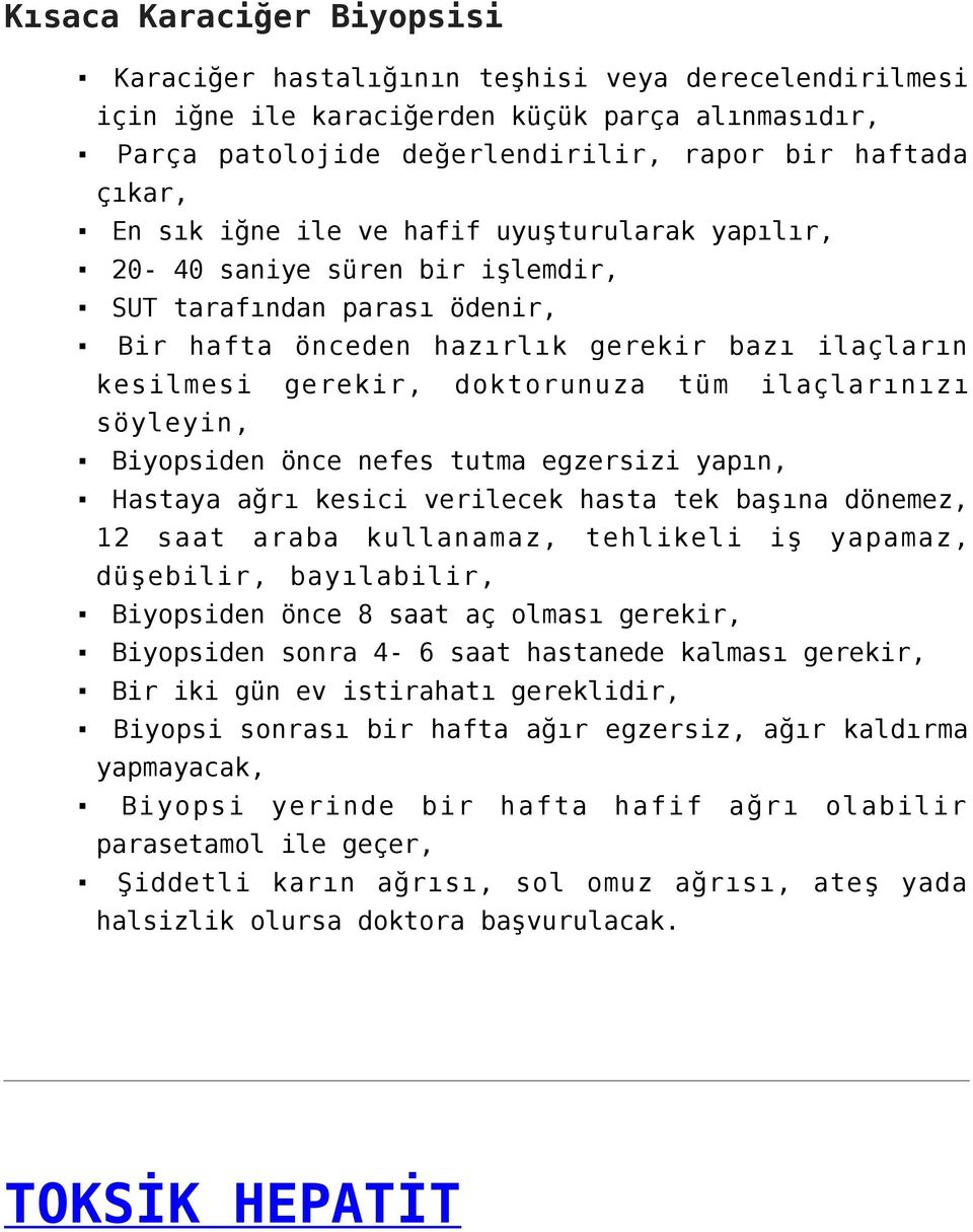 ilaçlarınızı söyleyin, Biyopsiden önce nefes tutma egzersizi yapın, Hastaya ağrı kesici verilecek hasta tek başına dönemez, 12 saat araba kullanamaz, tehlikeli iş yapamaz, düşebilir, bayılabilir,