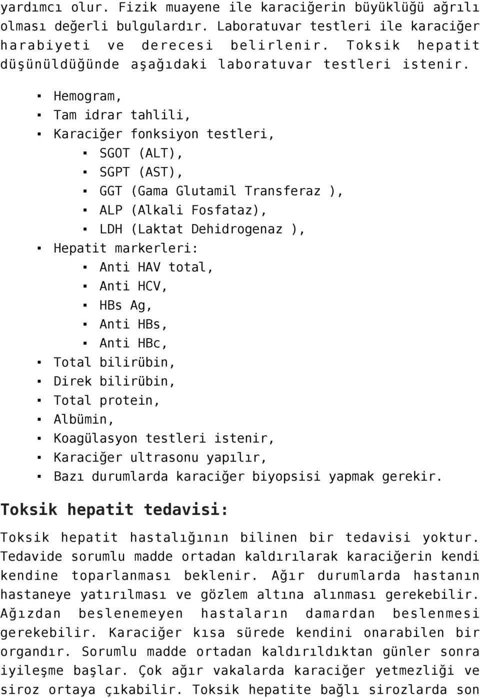 Hemogram, Tam idrar tahlili, Karaciğer fonksiyon testleri, SGOT (ALT), SGPT (AST), GGT (Gama Glutamil Transferaz ), ALP (Alkali Fosfataz), LDH (Laktat Dehidrogenaz ), Hepatit markerleri: Anti HAV