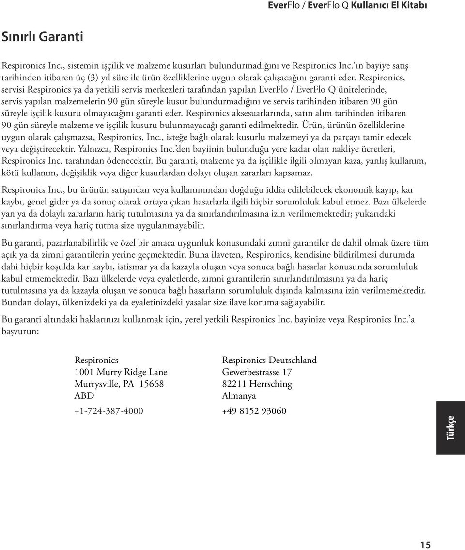 Respironics, servisi Respironics ya da yetkili servis merkezleri tarafından yapılan EverFlo / EverFlo Q ünitelerinde, servis yapılan malzemelerin 90 gün süreyle kusur bulundurmadığını ve servis