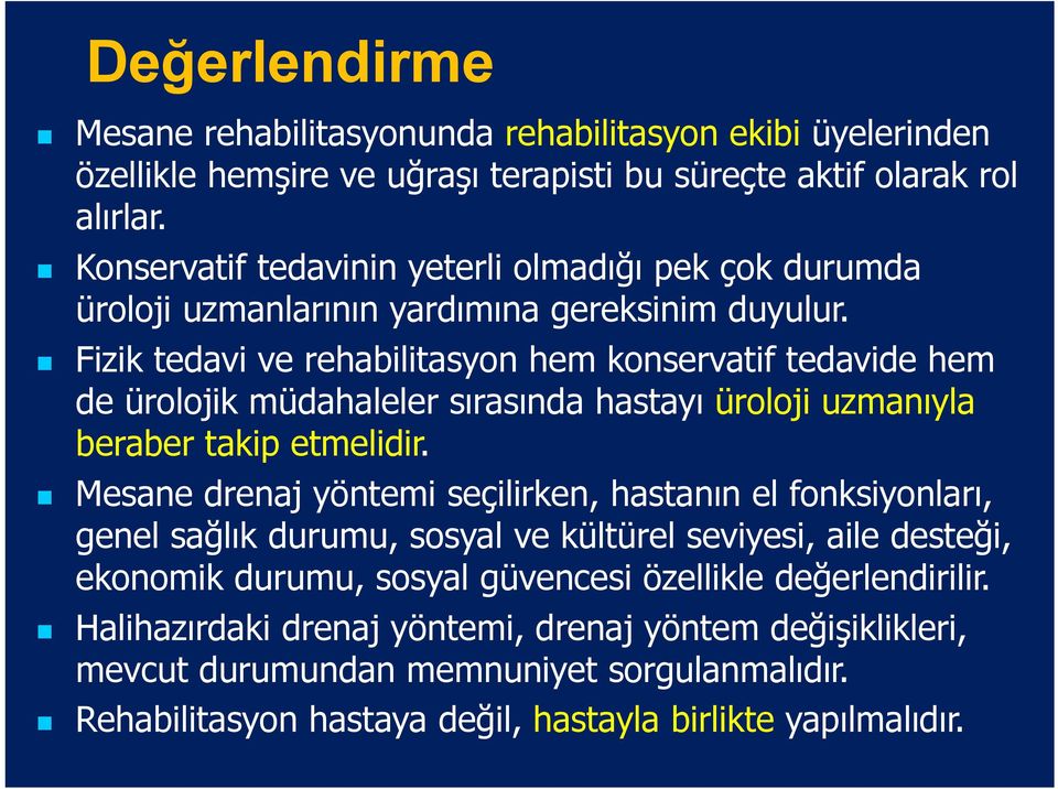 Fizik tedavi ve rehabilitasyon hem konservatif tedavide hem de ürolojik müdahaleler sırasında hastayı üroloji uzmanıyla beraber takip etmelidir.