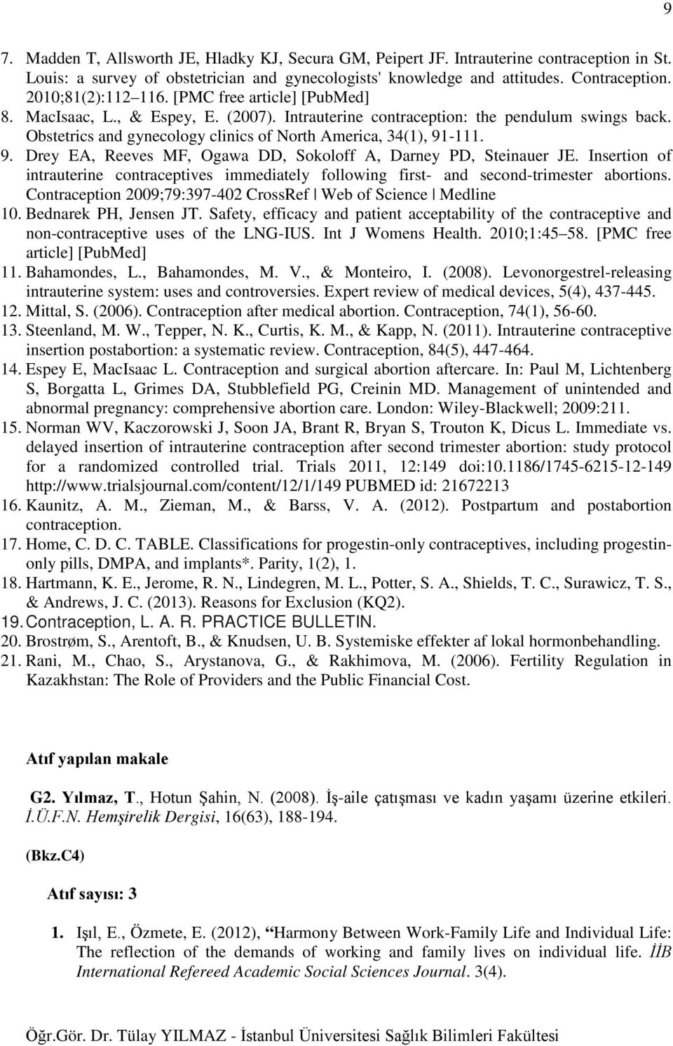 Obstetrics and gynecology clinics of North America, 34(1), 91-111. 9. Drey EA, Reeves MF, Ogawa DD, Sokoloff A, Darney PD, Steinauer JE.