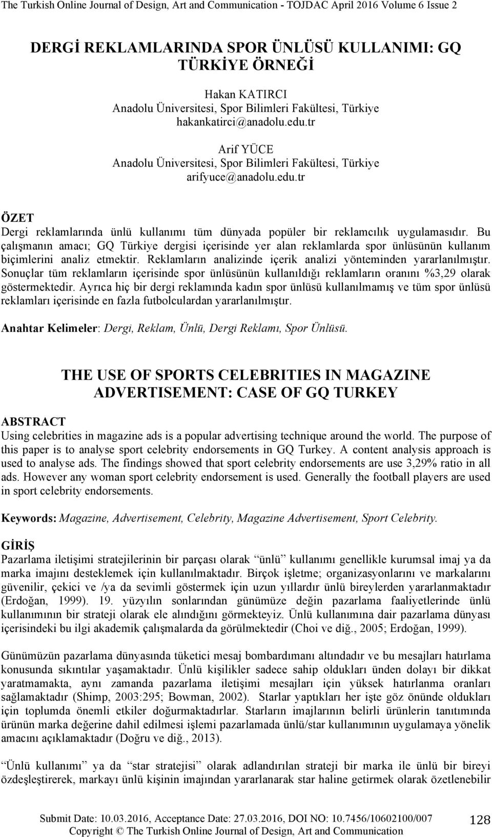 Bu çalışmanın amacı; GQ Türkiye dergisi içerisinde yer alan reklamlarda spor ünlüsünün kullanım biçimlerini analiz etmektir. Reklamların analizinde içerik analizi yönteminden yararlanılmıştır.