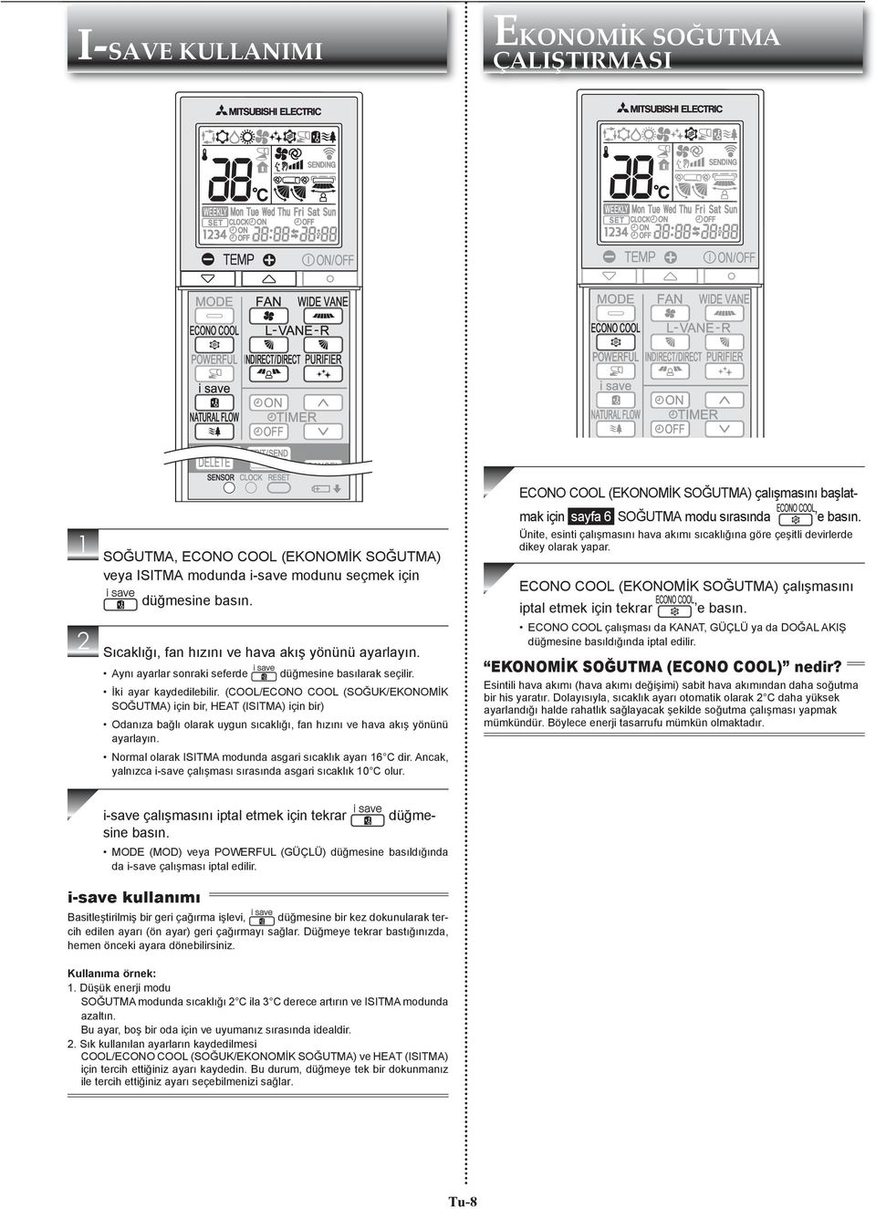 (COOL/ECONO COOL (SOĞUK/EKONOMİK SOĞUTMA) için bir, HEAT (ISITMA) için bir) Odanıza bağlı olarak uygun sıcaklığı, fan hızını ve hava akış yönünü ayarlayın.