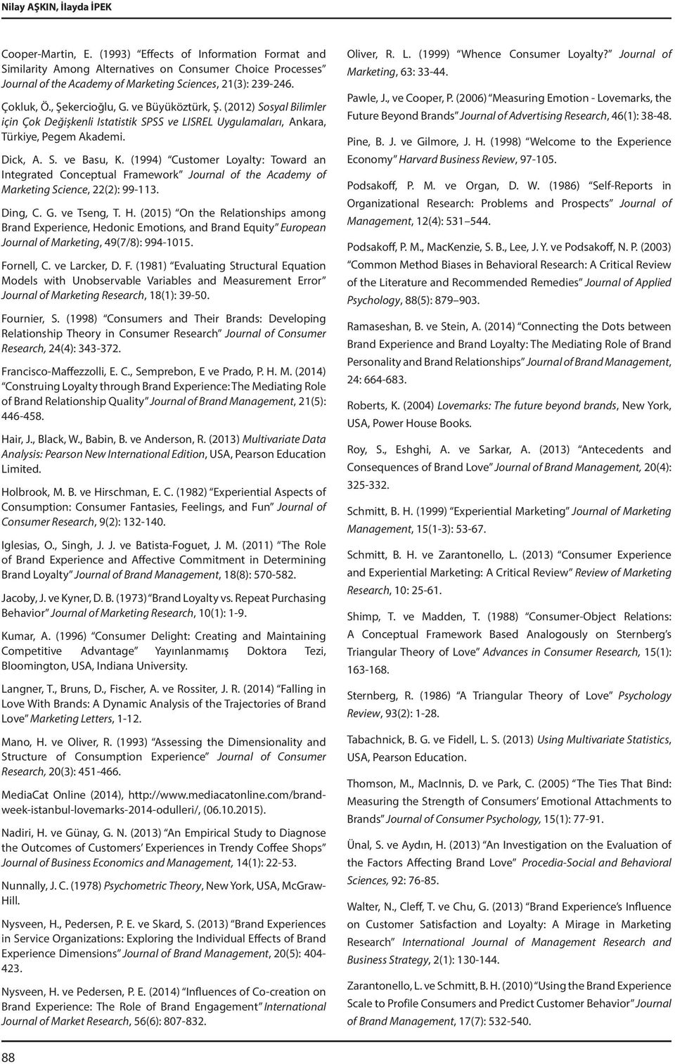 ve Büyüköztürk, Ş. (2012) Sosyal Bilimler için Çok Değişkenli Istatistik SPSS ve LISREL Uygulamaları, Ankara, Türkiye, Pegem Akademi. Dick, A. S. ve Basu, K.