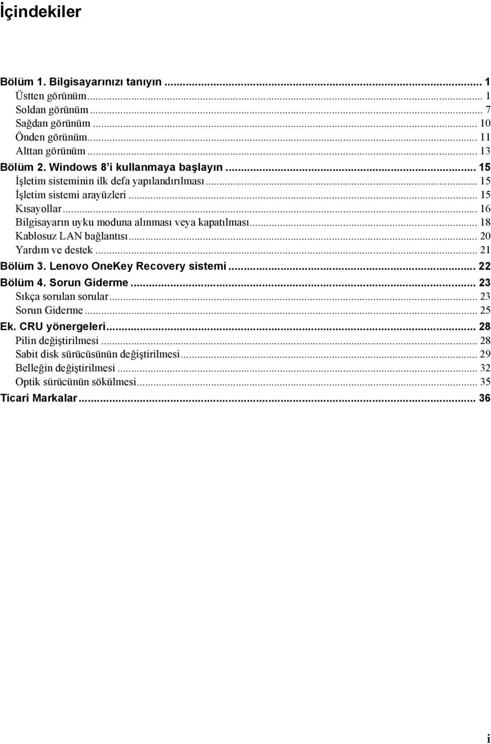 .. 16 Bilgisayarın uyku moduna alınması veya kapatılması... 18 Kablosuz LAN bağlantısı... 20 Yardım ve destek... 21 Bölüm 3. Lenovo OneKey Recovery sistemi... 22 Bölüm 4.