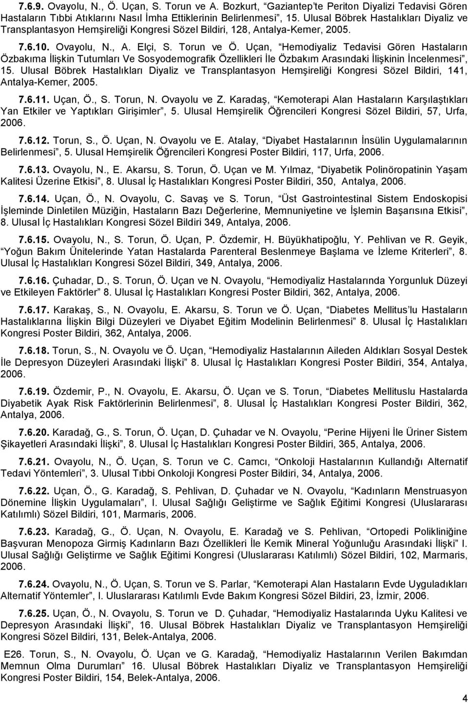 Uçan, Hemodiyaliz Tedavisi Gören Hastaların Özbakıma İlişkin Tutumları Ve Sosyodemografik Özellikleri İle Özbakım Arasındaki İlişkinin İncelenmesi, 15.