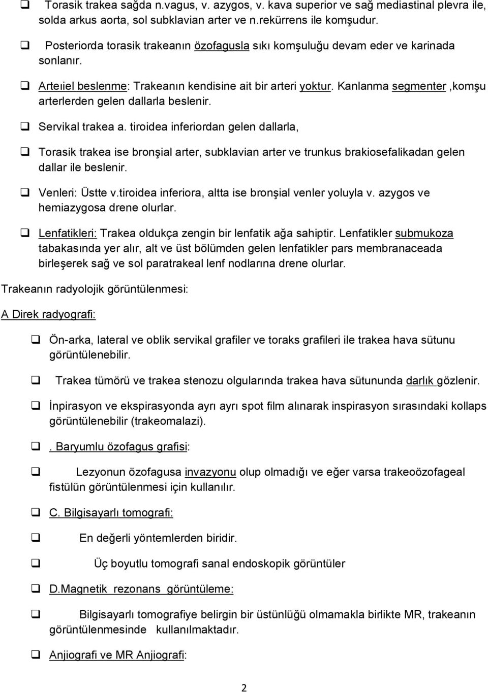 Kanlanma segmenter,komşu arterlerden gelen dallarla beslenir. Servikal trakea a.