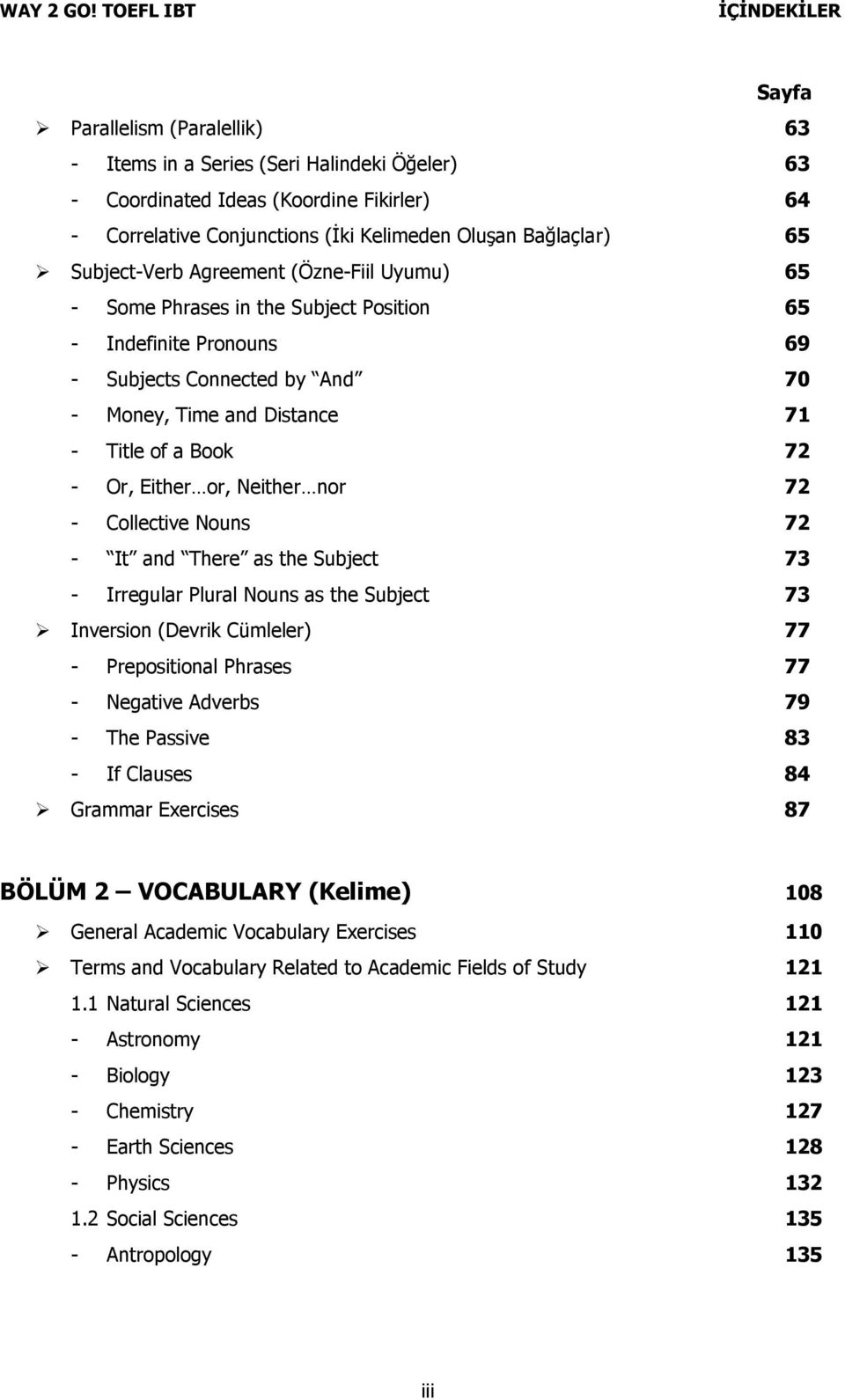 Neither nor 72 - Collective Nouns 72 - It and There as the Subject 73 - Irregular Plural Nouns as the Subject 73 Inversion (Devrik Cümleler) 77 - Prepositional Phrases 77 - Negative Adverbs 79 - The