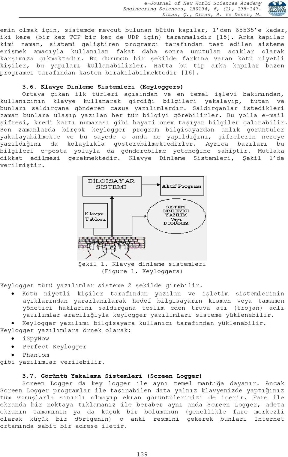 Bu durumun bir şekilde farkına varan kötü niyetli kişiler, bu yapıları kullanabilirler. Hatta bu tip arka kapılar bazen programcı tarafından kasten bırakılabilmektedir [16]