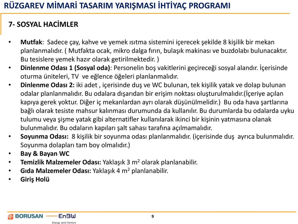 ) Dinlenme Odası 1 (Sosyal oda): Personelin boş vakitlerini geçireceği sosyal alandır. İçerisinde oturma üniteleri, TV ve eğlence öğeleri planlanmalıdır.