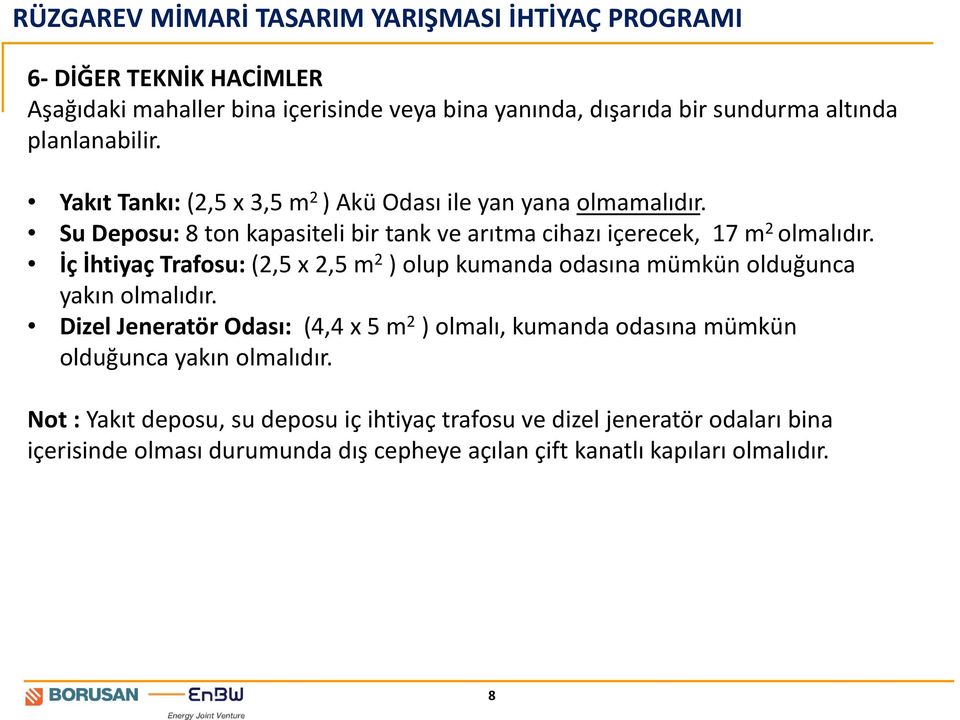 İç İhtiyaç Trafosu: (2,5 x 2,5 m 2 ) olup kumanda odasına mümkün olduğunca yakın olmalıdır.