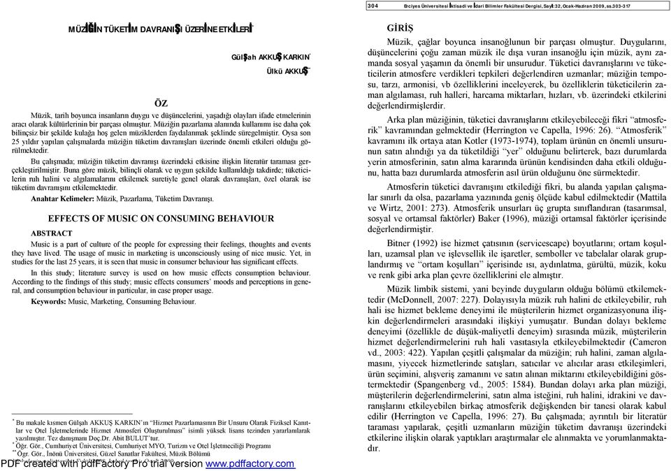 Oysa son 25 yıldır yapılan çalışmalarda müziğin tüketim davranışları üzerinde önemli etkileri olduğu görülmektedir.
