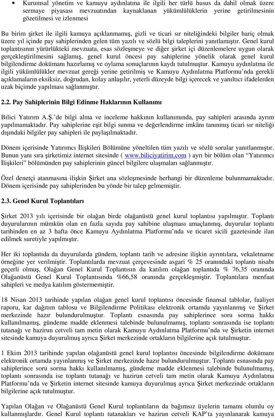 Genel kurul toplantısının yürürlükteki mevzuata, esas sözleşmeye ve diğer şirket içi düzenlemelere uygun olarak gerçekleştirilmesini sağlamış, genel kurul öncesi pay sahiplerine yönelik olarak genel