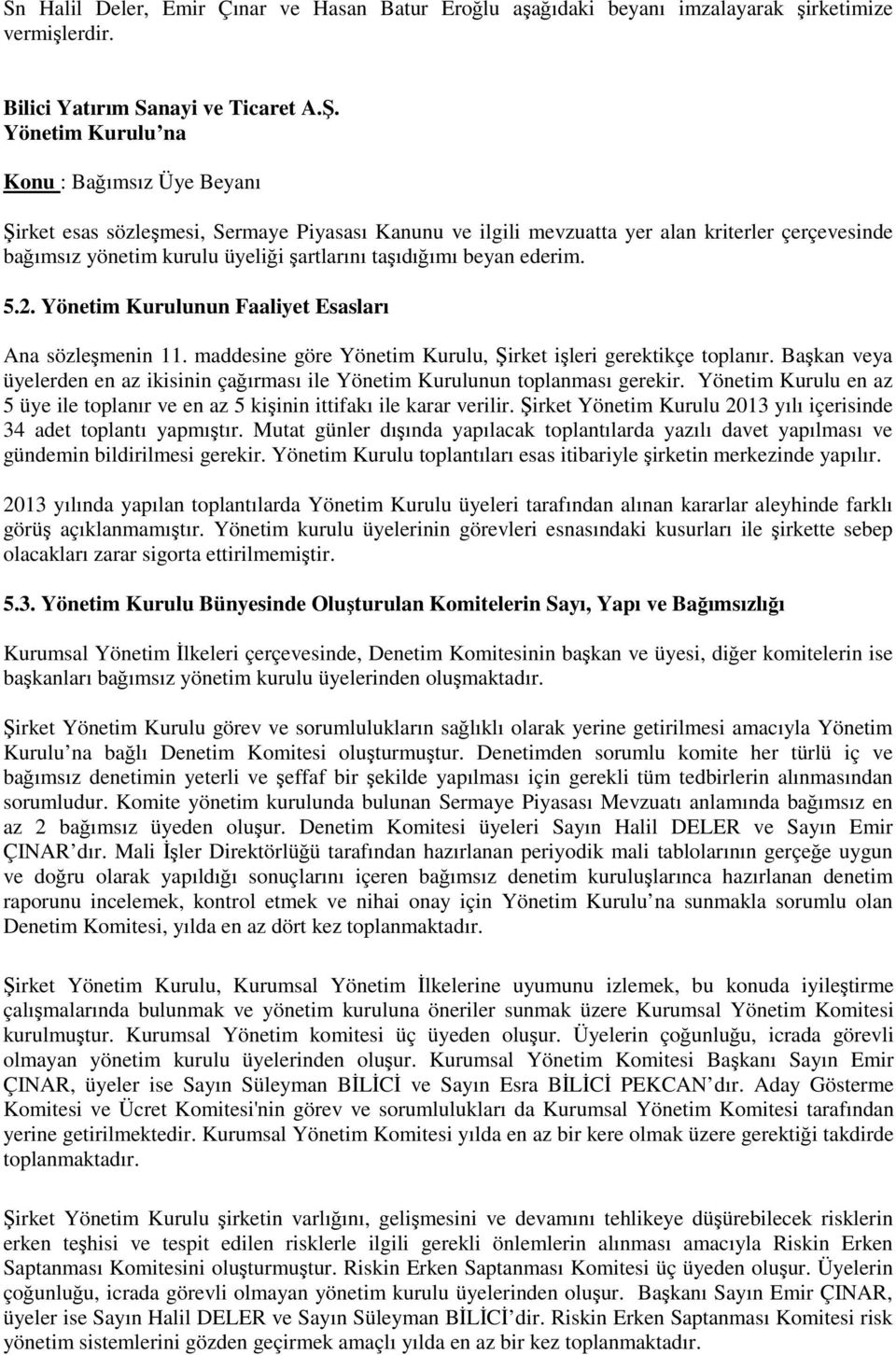 beyan ederim. 5.2. Yönetim Kurulunun Faaliyet Esasları Ana sözleşmenin 11. maddesine göre Yönetim Kurulu, Şirket işleri gerektikçe toplanır.