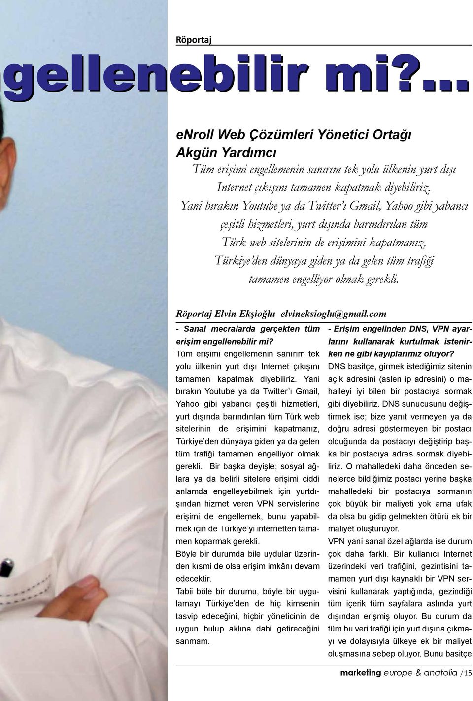 tüm trafiği tamamen engelliyor olmak gerekli. Röportaj Elvin Ekşioğlu elvineksioglu@gmail.com - Sanal mecralarda gerçekten tüm - Erişim engelinden DNS, VPN ayarlarını erişim engellenebilir mi?