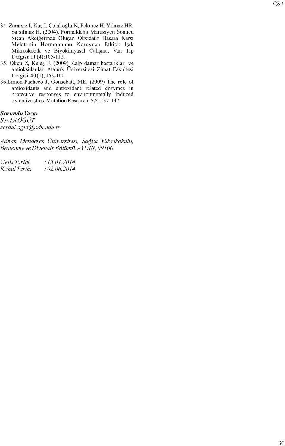 Okcu Z, Keleş F. (2009) Kalp damar hastalıkları ve antioksidanlar. Atatürk Üniversitesi Ziraat Fakültesi Dergisi 40 (1), 153-160 36.Limon-Pacheco J, Gonsebatt, ME.