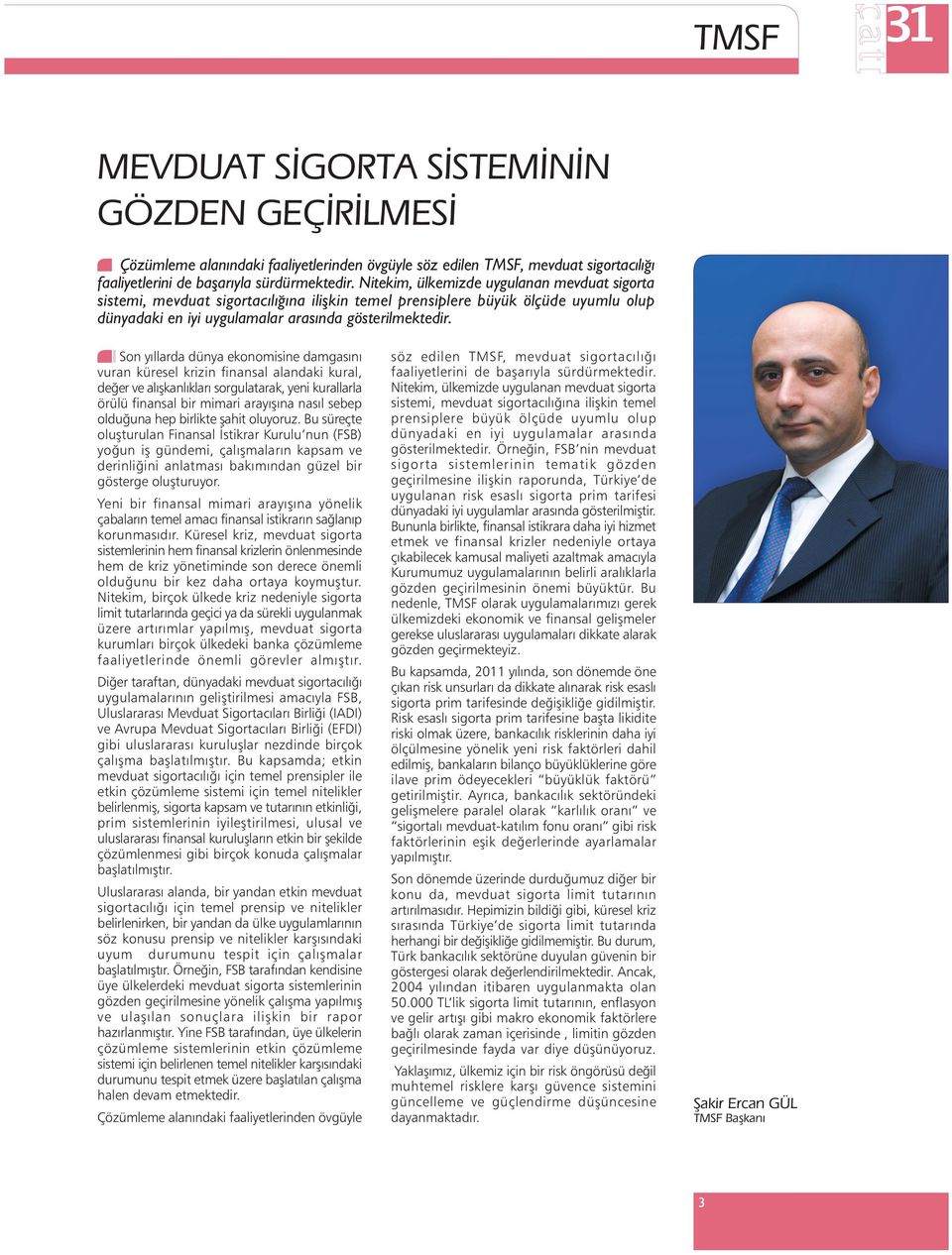 Son yýllarda dünya ekonomisine damgasýný vuran küresel krizin finansal alandaki kural, deðer ve alýþkanlýklarý sorgulatarak, yeni kurallarla örülü finansal bir mimari arayýþýna nasýl sebep olduðuna