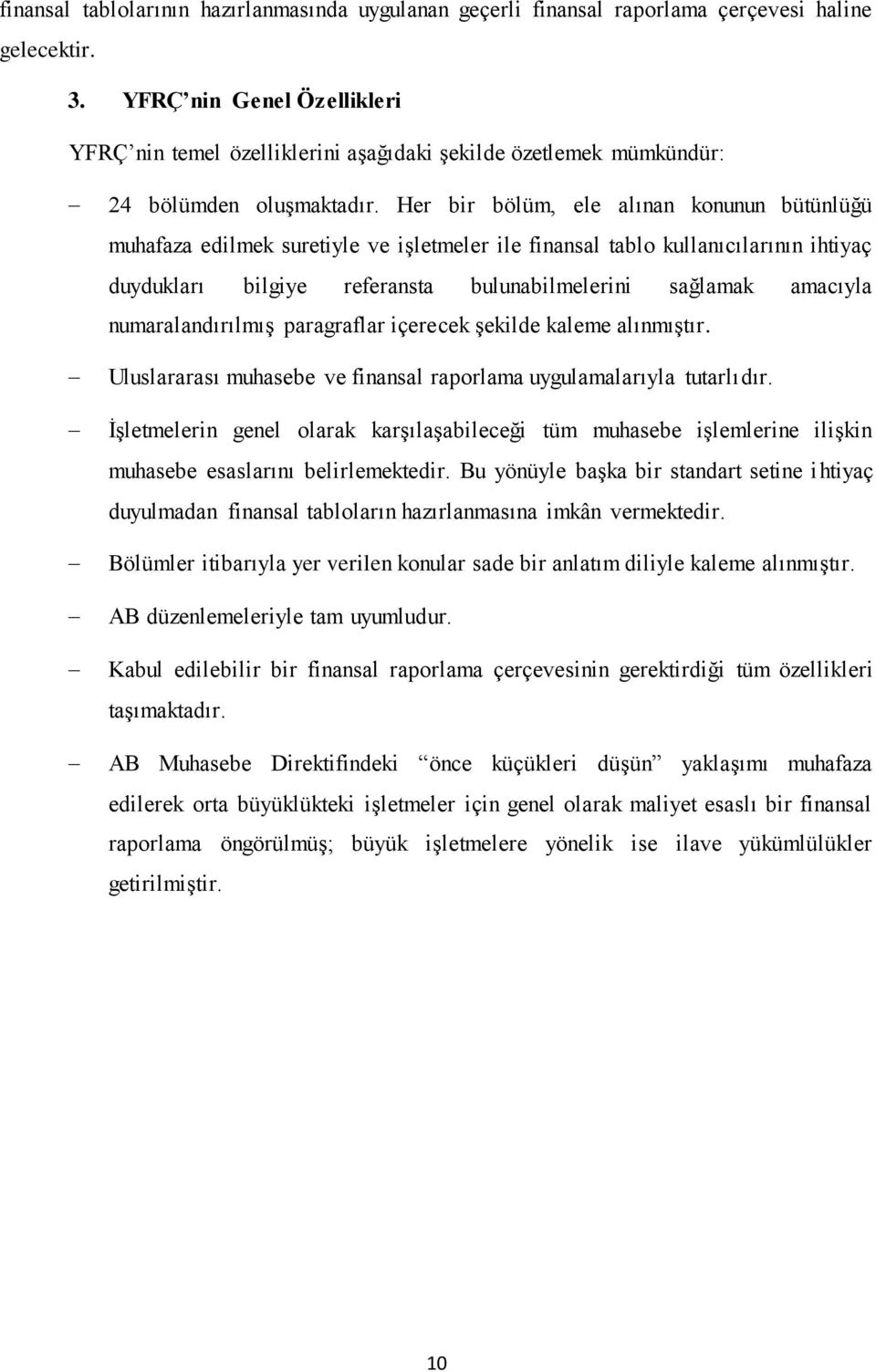 Her bir bölüm, ele alınan konunun bütünlüğü muhafaza edilmek suretiyle ve işletmeler ile finansal tablo kullanıcılarının ihtiyaç duydukları bilgiye referansta bulunabilmelerini sağlamak amacıyla