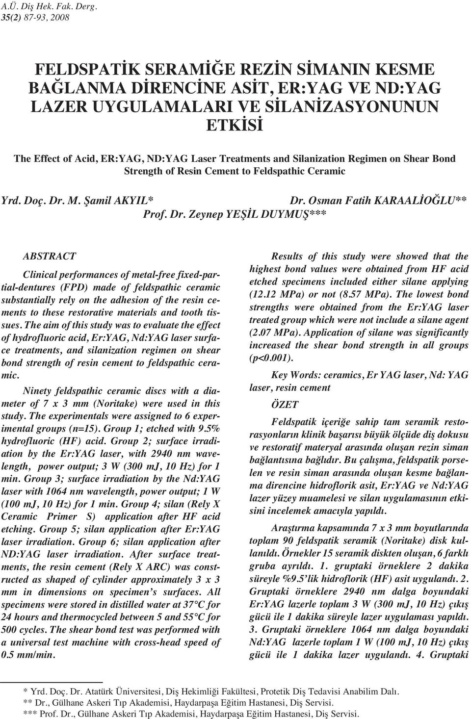 and Silanization Regimen on Shear Bond Strength of Resin Cement to Feldspathic Ceramic Yrd. Doç. Dr.