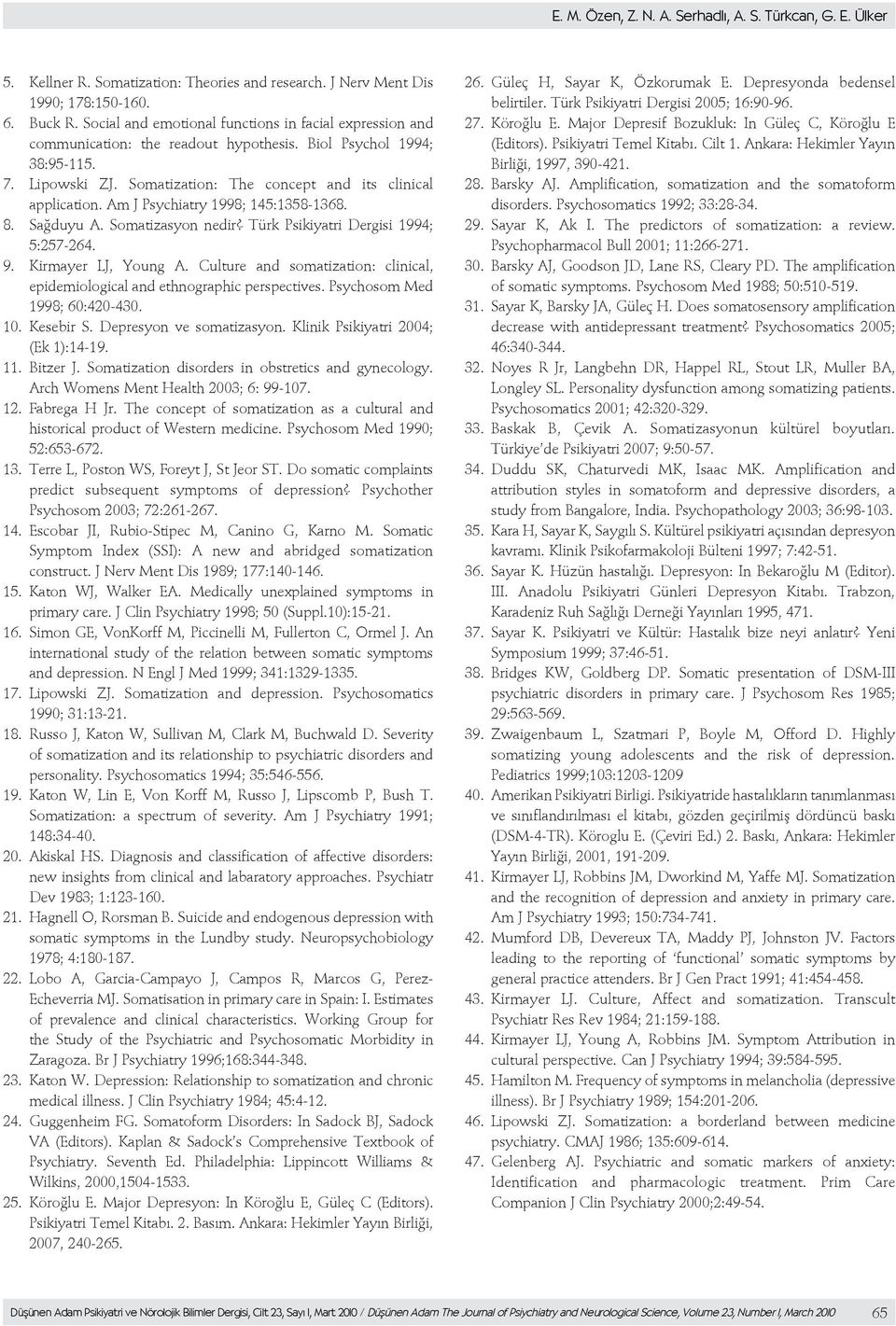 Am J Psychiatry 1998; 145:1358-1368. 8. Sağduyu A. Somatizasyon nedir? Türk Psikiyatri Dergisi 1994; 5:257-264. 9. Kirmayer LJ, Young A.