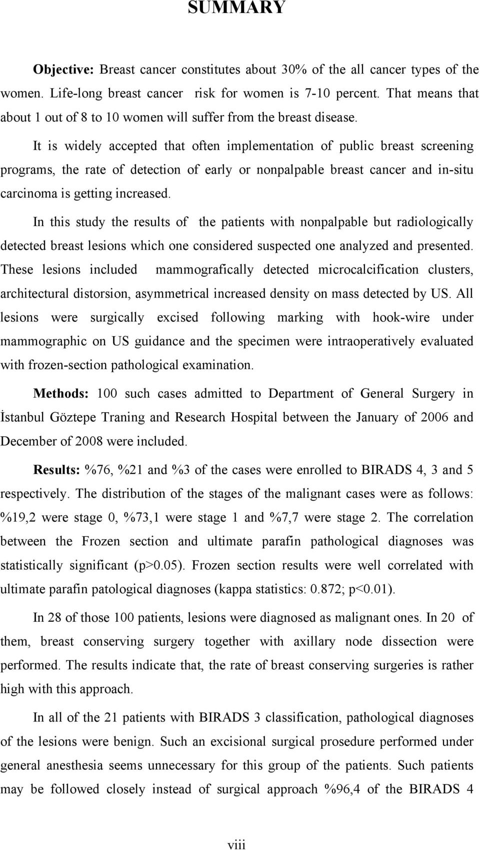 It is widely accepted that often implementation of public breast screening programs, the rate of detection of early or nonpalpable breast cancer and in-situ carcinoma is getting increased.