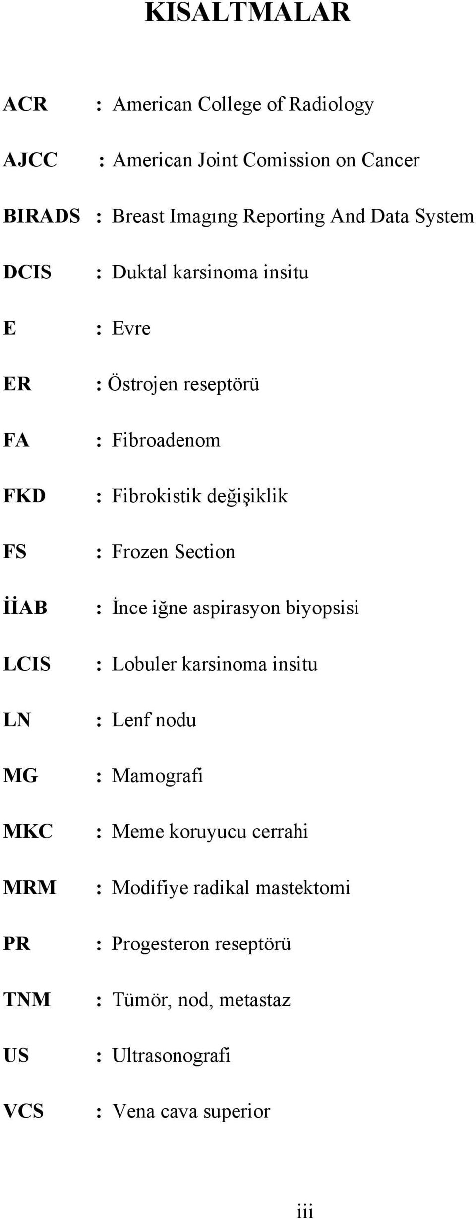 : Fibrokistik değişiklik : Frozen Section : İnce iğne aspirasyon biyopsisi : Lobuler karsinoma insitu : Lenf nodu : Mamografi : Meme