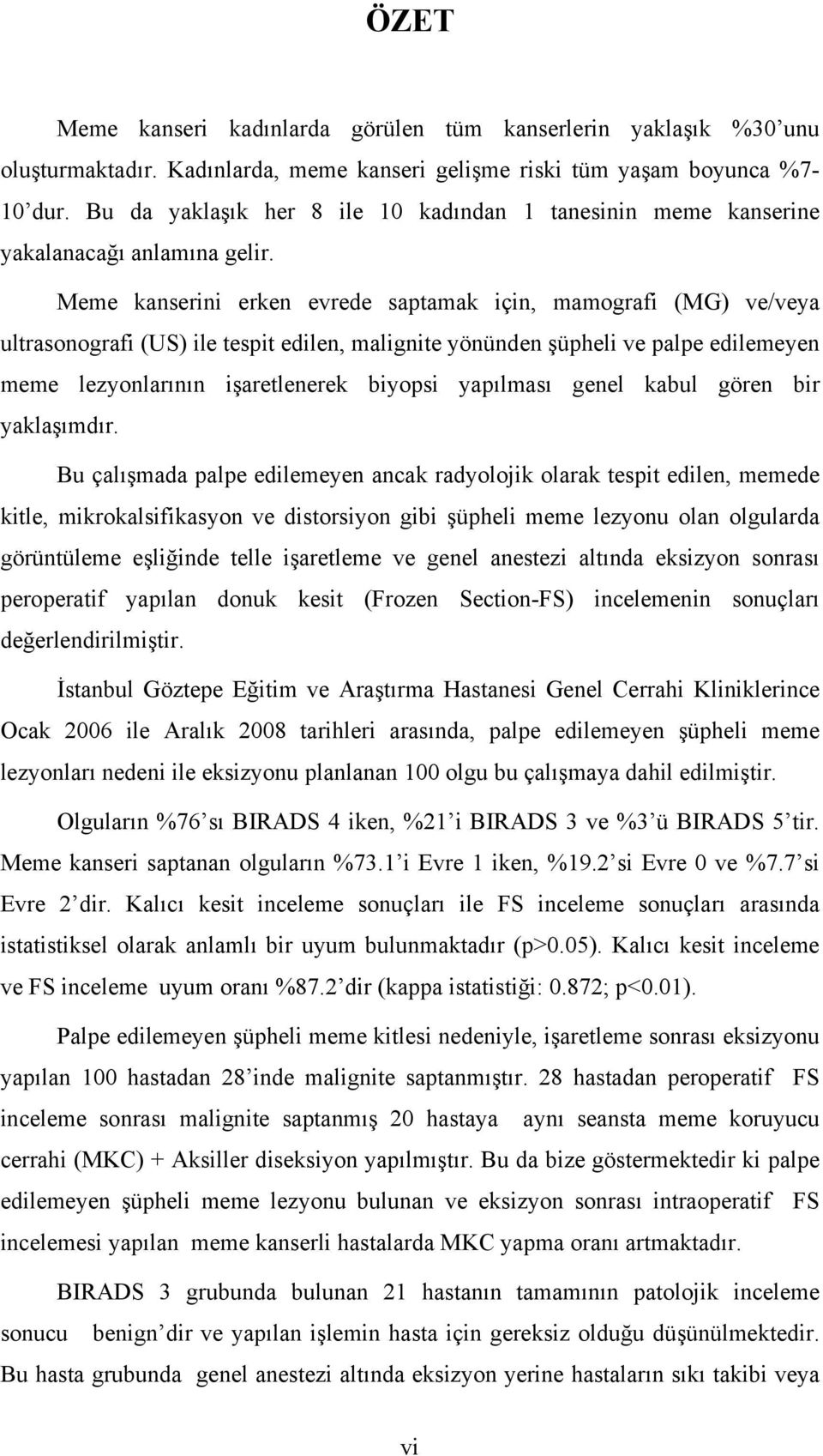 Meme kanserini erken evrede saptamak için, mamografi (MG) ve/veya ultrasonografi (US) ile tespit edilen, malignite yönünden şüpheli ve palpe edilemeyen meme lezyonlarının işaretlenerek biyopsi