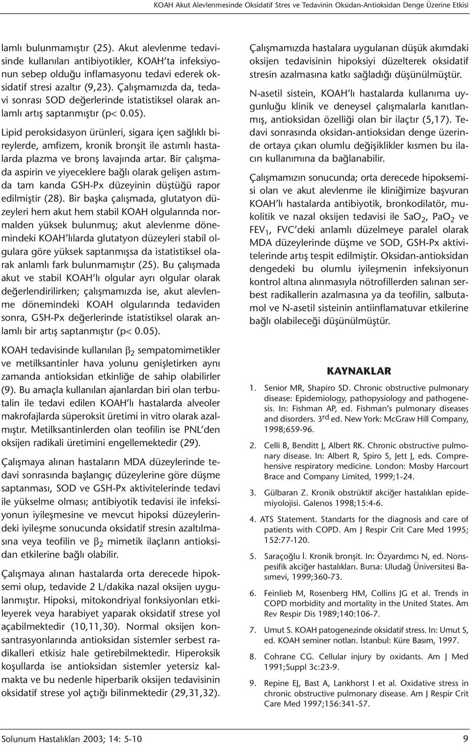 Çalışmamızda da, tedavi sonrası SOD değerlerinde istatistiksel olarak anlamlı artış saptanmıştır (p< 0.05).