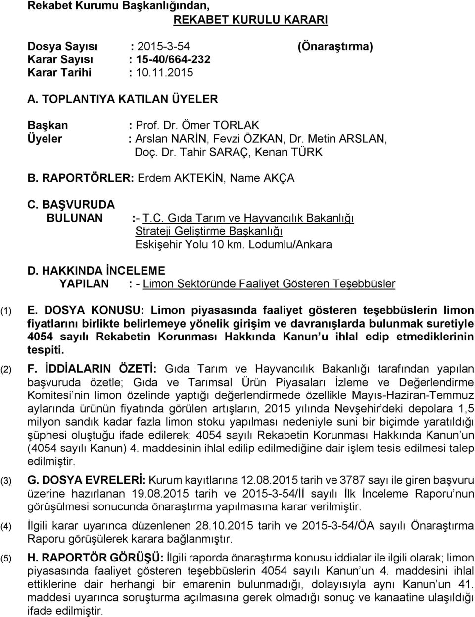 BAŞVURUDA BULUNAN :- T.C. Gıda Tarım ve Hayvancılık Bakanlığı Strateji Geliştirme Başkanlığı Eskişehir Yolu 10 km. Lodumlu/Ankara D.