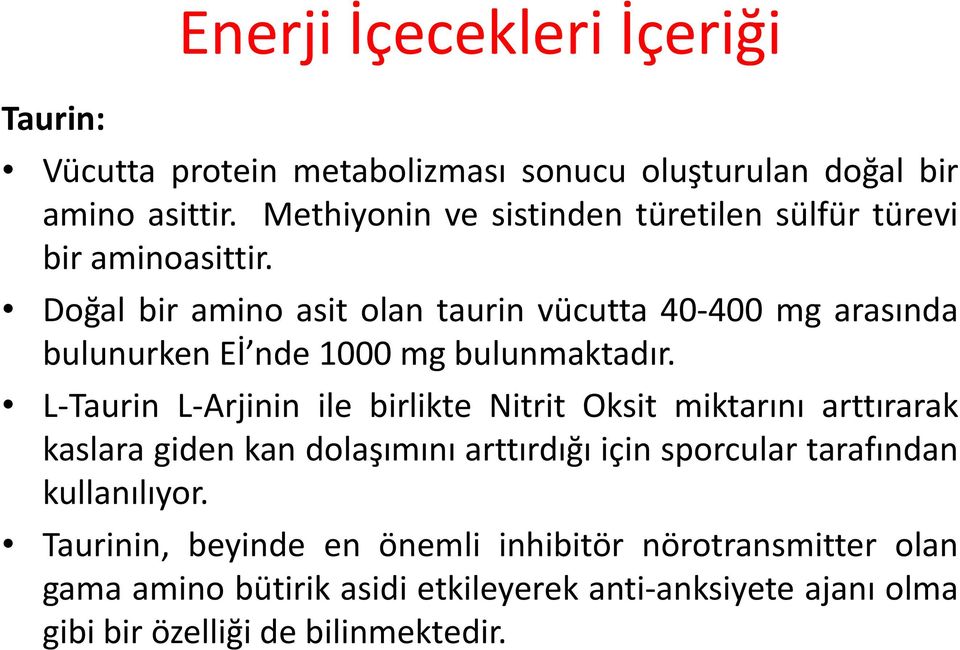 Doğal bir amino asit olan taurin vücutta 40-400 mg arasında bulunurken Eİ nde 1000 mg bulunmaktadır.