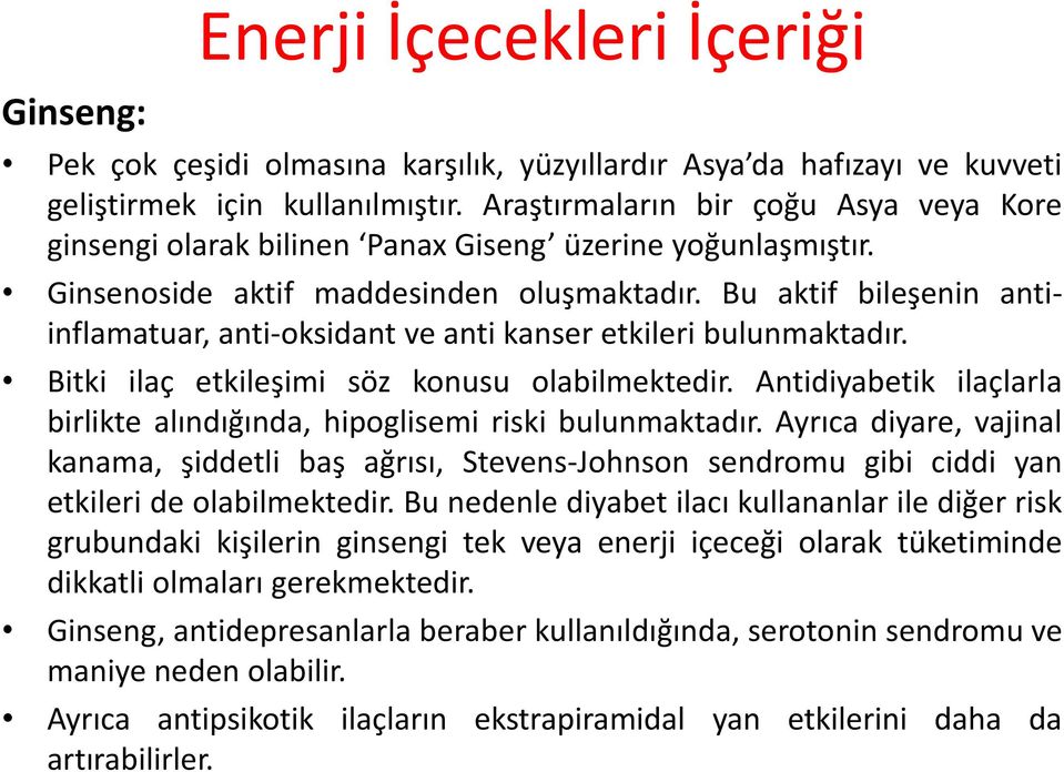 Bu aktif bileşenin antiinflamatuar, anti-oksidant ve anti kanser etkileri bulunmaktadır. Bitki ilaç etkileşimi söz konusu olabilmektedir.