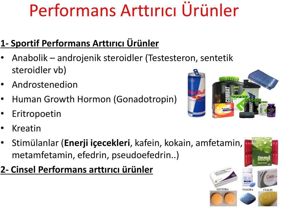 Growth Hormon (Gonadotropin) Eritropoetin Kreatin Stimülanlar (Enerji içecekleri,