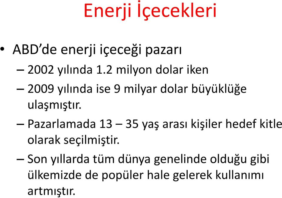 Pazarlamada 13 35 yaş arası kişiler hedef kitle olarak seçilmiştir.